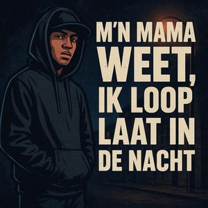 M’n mama weet, ik loop laat in de nacht