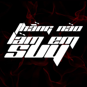 Thằng nào làm em suy