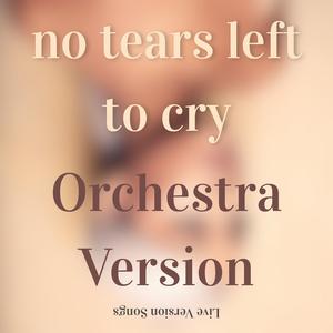 no tears left to cry (Orchestra Version)