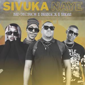 Sivuka Naye (feat. Bad Decision, InnaBlack & Yandah)