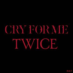 Cry for Me Twice
