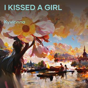 I KISSED A GIRL