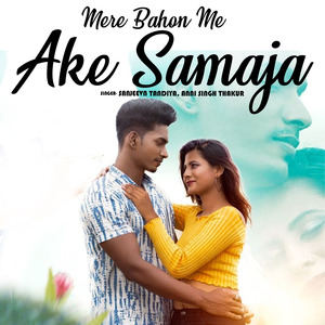 Mere Bahon Me Ake Samaja