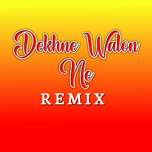 Dekhne Walon Ne (Remix)