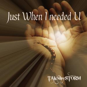 Just When I Needed U