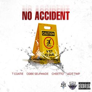 No Accident (feat. Cobe Selfmade, Cheetto & T Coatie)