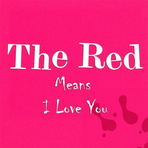 The Red Means I Love You