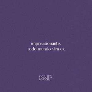 impressionante, todo mundo vira ex