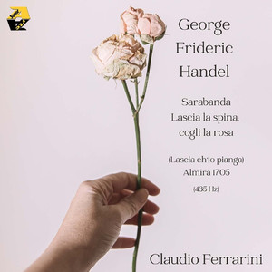 George Frideric Handel: Sarabanda Lascia la spina, cogli la rosa (Lascia ch'io pianga) (From the Opera "Almira") (Trascrizione e arrangiamento per flauto Claudio Ferrarini) (435 Hz)