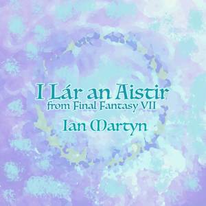 I Lár an Aistir (from “Final Fantasy VII”) (Celtic Traditional Version)