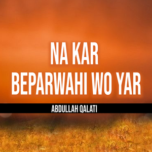 Na Kar Beparwahi Wo Yar