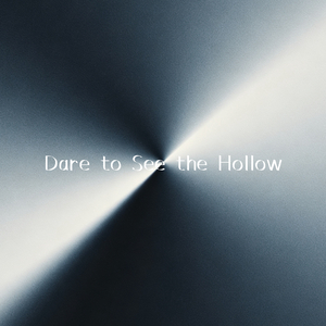 Dare to See the Hollow（你敢不敢直视空无一物的世界）
