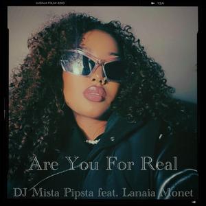 Are You For Real (feat. Lanaia Monet)