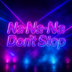 Na-Na-Na Don’t Stop