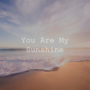 You Are My Sunshine