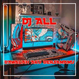 DJ Bawalah Aku Bersamamu