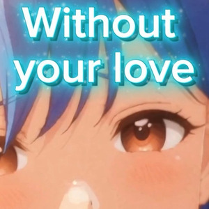 Without your love