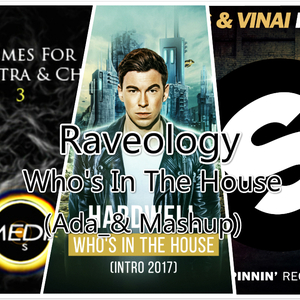 Raveology & Who's In The House (Ada_& Mashup)