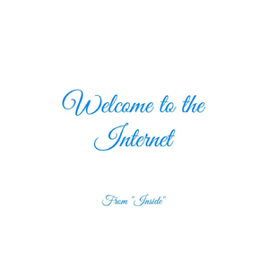 Welcome to the Internet (From "Inside")
