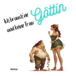 Ich brauch ne Göttin
