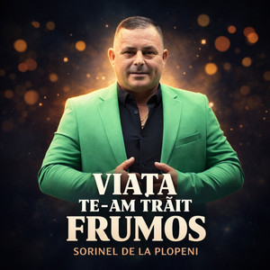 Viata te-am trait frumos