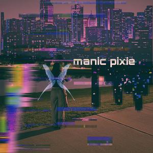 manic pixie (feat. Dirty Mondo)