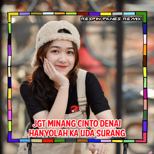 JGT MINANG CINTO DENAI HANYO LAH KA UDA SURANG