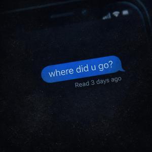 where did u go?