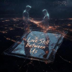Love Still Between Us (Remastered)