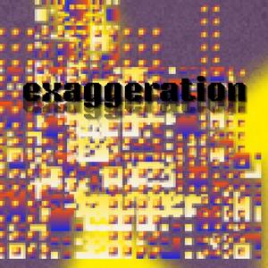 exaggeration!