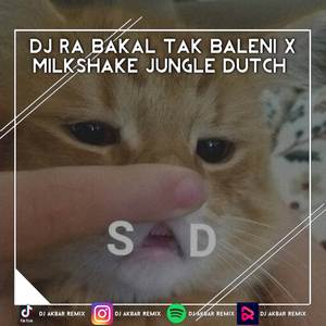 DJ RA BAKAL TAK BALENI X MILKSHAKE JUNGLE DUTCH