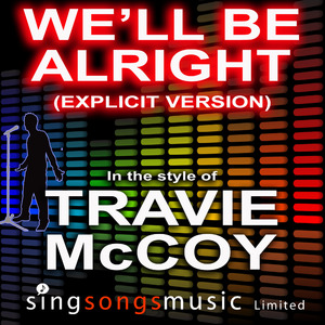 We'll Be Alright (Explicit) (In the style of Travie McCoy)