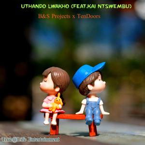 Uthando Lwakho B&S Projects (feat. Kai ntswembu & 10Endoors)