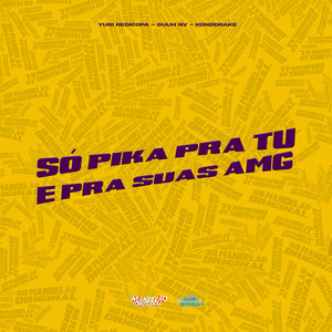 Só Pik4 Prá Tu & pra Suas Amg