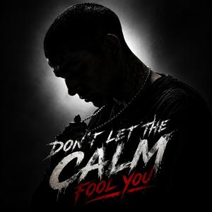 Don't Let The Calm Fool You