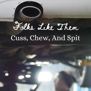 Cuss, Chew, And Spit