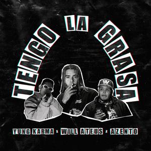 Tengo la Grasa (feat. Azento & Yung Karma)