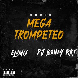 Mega Trompeteo (feat. Dj Looney Rkt)
