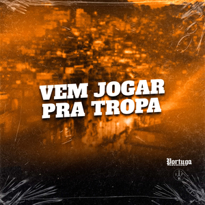 VEM JOGAR PRA TROPA