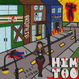 Him Too (feat. Endoh)
