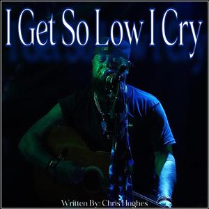 I Get So Low I Cry