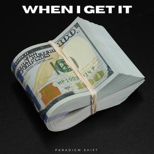 When I Get It