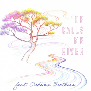 He Calls Me River (feat. Oshima Brothers)