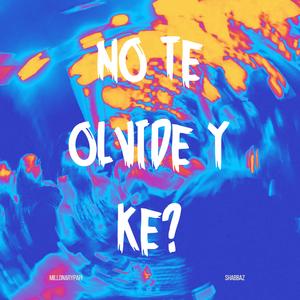 NO TE OLVIDE Y KE? (feat. SHABBAZ)