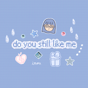 do you still like me