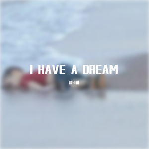 I HAVE A DREAM