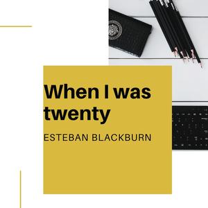 When I was twenty
