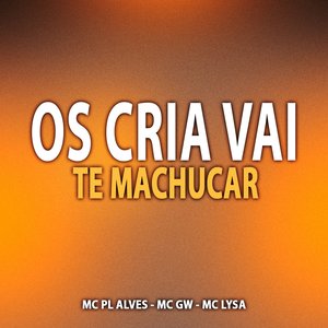 Os Cria Vai Te Machucar