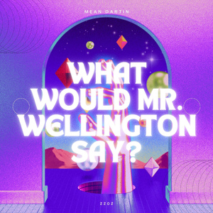 What would Mr. Wellington say?