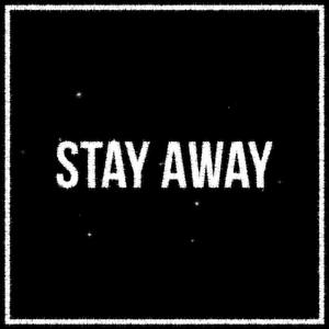 Stay Away